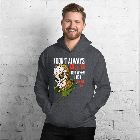 I Don't Always Ch Ch Ch Unisex Hoodie